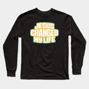 Jesus Changed My Life Long Sleeve T-Shirt